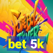 bet 5k